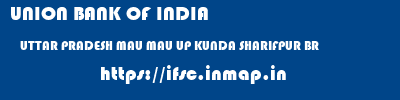 UNION BANK OF INDIA  UTTAR PRADESH MAU MAU UP KUNDA SHARIFPUR BR  ifsc code